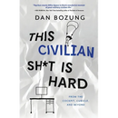 This Civilian Sh*t is Hard: From the Cockpit, Cubicle, and Beyond