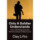 Only a Soldier Understands: Every GI's Reflections and Reminiscences of Military Life