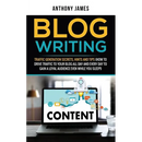 Blog Writing: Traffic Generation Secrets, Hints and Tips (How to Drive Traffic to Your Blog All Day and Every Day to Gain a Loyal Au