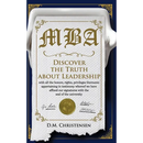 M.B.A.: Discover the Truth about Leadership