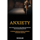Anxiety: How to Control Your Fear, Panic Attacks and Depression Using Neuropsychology and Nlp (Be Resilient Mastering Emotional Intelligence to Overco