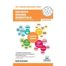 Decision Making Essentials You Always Wanted to Know: A Practical Guide to Heuristics, Probability, Game Theory, Scenario Planning, & Effective Decisi