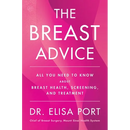 The Breast Advice: All You Need to Know about Breast Health, Screening, and Treatment