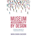 Museum Accessibility by Design: A Systemic Approach to Organizational Change