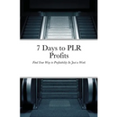 7 Days to PLR Profits: Find Your Way to Profitability In Just a Week