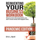 Reinventing Your Business Workbook: Pandemic Edition: How to move forward when you don't know what will happen next.