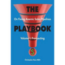 THE PLAYBOOK on Fixing Anemic Sales Pipelines Volume I: Prospecting