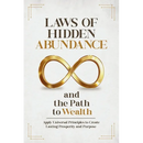 Laws of Hidden Abundance and the Path to Wealth: Apply Universal Principles to Create Lasting Prosperity and Purpose