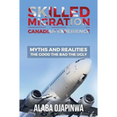Skilled Migration Canadian Experience Myths and Realities: Myths and Realities: The Good The Bad The Ugly
