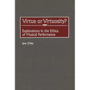 Virtue or Virtuosity?: Explorations in the Ethics of Musical Performance