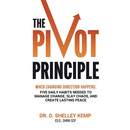 The Pivot Principle: When Changing Direction Happens, Five Daily Habits Needed to Manage Change, Slay Chaos, and Create Lasting Peace