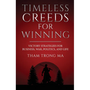 Timeless Creeds For Winning: Victory Strategies For Business, War, Politics, and Life