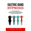 Gastric Band Hypnosis: Discover the Powerful Hypnotic Effect of Positive Affirmations (Proven and Successful Meditation Techniques to Develop Healthy