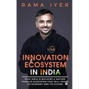 Innovation Ecosystem in India: How India is building a mature startup ecosystem that will shape its economy and its future