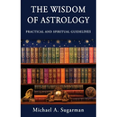 The Wisdom of Astrology: Twelve Practical and Spiritual Guidelines