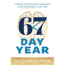 67 Day Year: 3 Simple Steps to Wire Your Brain to Achieve More in Less Time