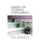 Grief in Young Children: A Handbook for Adults
