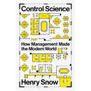 Control Science: How Management Made the Modern World