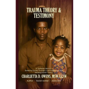 Trauma Theory & Testimony: Breaking Cycles Through Lived Experience and Developmental Theory