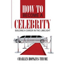 How to become a celebrity: Building a career in the limelight