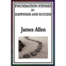 Foundation Stones to Happiness and Success