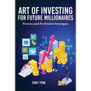 Art of Investing for Future Millionaires: Proven and Profitable Strategies