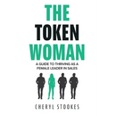 The Token Woman: A Guide to Thriving as a Female Leader in Sales