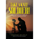 Take a Knee Soldier!: Stories and Strategies to help you Reassess Recover and Reset