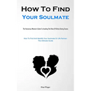 How To Find Your Soulmate: The Humorous Women's Guide To Avoiding The Risks Of Online Dating Scams (How To Find And Identify Your Soulmate Or Life Par