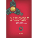 Chinese Money in Global Context: Historic Junctures Between 600 BCE and 2012