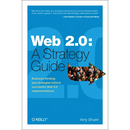 Web 2.0: A Strategy Guide: Business Thinking and Strategies Behind Successful Web 2.0 Implementations