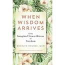 When Wisdom Arrives: From Imagined Unworthiness to Freedom