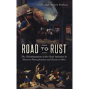 Road to Rust: The Disintegration of the Steel Industry in Western Pennsylvania and Eastern Ohio