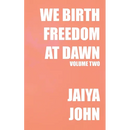 We Birth Freedom at Dawn: Volume Two