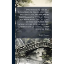 Two Visits to the Tea Countries of China and the British Tea Plantations in the Himalaya; With a ... Full Description of the Culture of the Tea Plant,