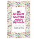 The One-Minute Gratitude Journal for Women: A Journal for Self-Care and Happiness