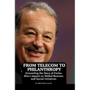 From Telecom to Philanthropy: Unraveling the Story of Carlos Slim's Impact on Global Business and Social Initiatives