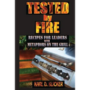Tested by Fire: Recipes for Leaders, with Metaphors on the Grill