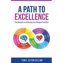 A Path to Excellence: The Blueprint to Achieving Your Greatest Potential