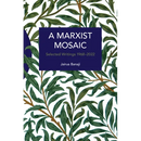 A Marxist Mosaic: Selected Writings 1968-2022