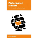 Performance Matters: The Ultimate Career Survival Guide