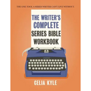 The Writer's Complete Series Bible Workbook: The one tool a series writer can't live without.