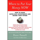 Where to Put Your Money Now: How to Make Super-Safe Investments and Secure Your Future