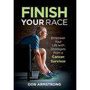 Finish YOUR Race: Empower Your Life with Strategies from a Cancer Survivor