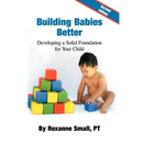 Building Babies Better: Developing a Solid Foundation for Your Child Second Edition