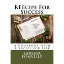 REEcipe For Success: A Cookbook with a Recipe for Life