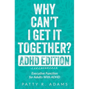Why Can't I Get It Together? (ADHD Edition): Executive Function for Adults With ADHD