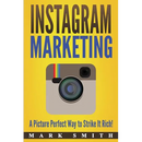 Instagram Marketing: A Picture Perfect Way to Strike It Rich!