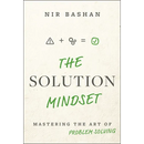 The Solution Mindset: Mastering the Art of Problem Solving