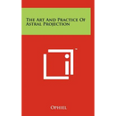 The Art And Practice Of Astral Projection